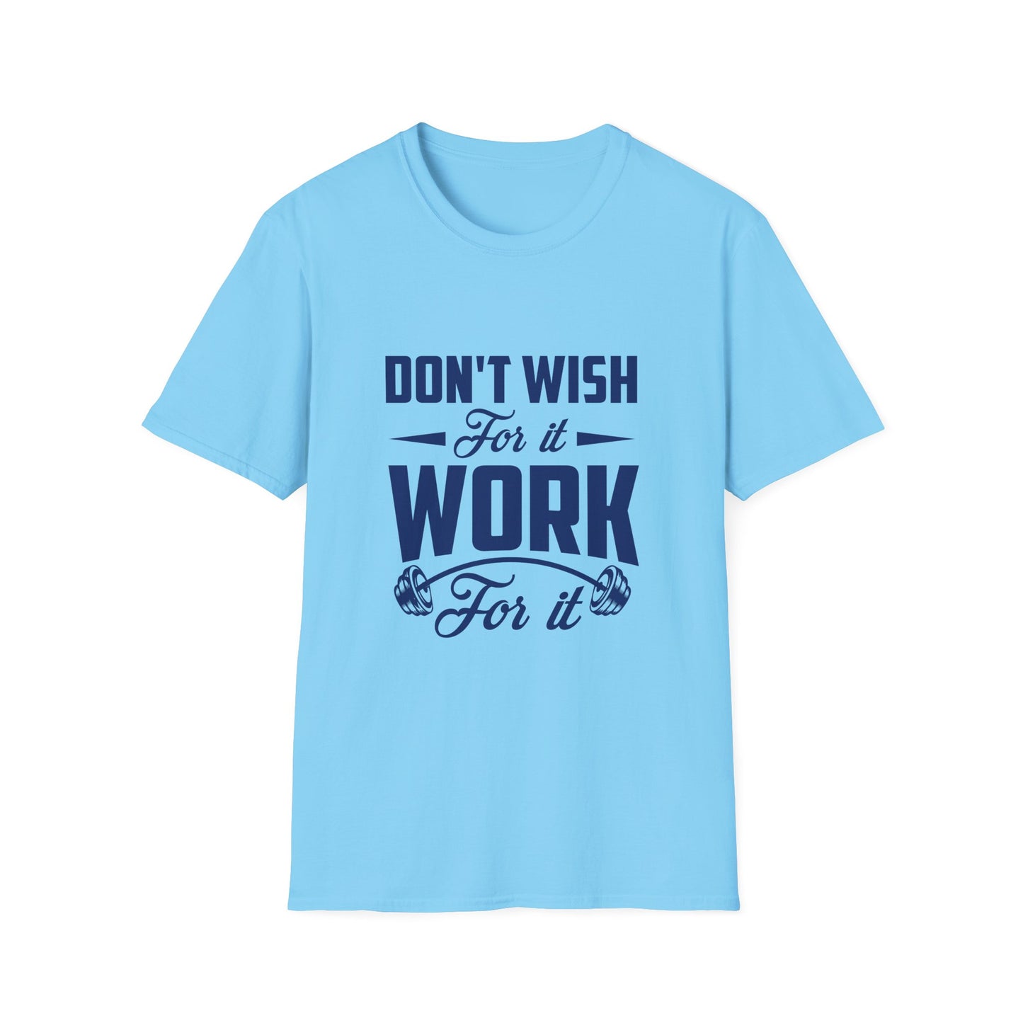 Motivational Unisex Softstyle T-Shirt - "Don't Wish, Work For It