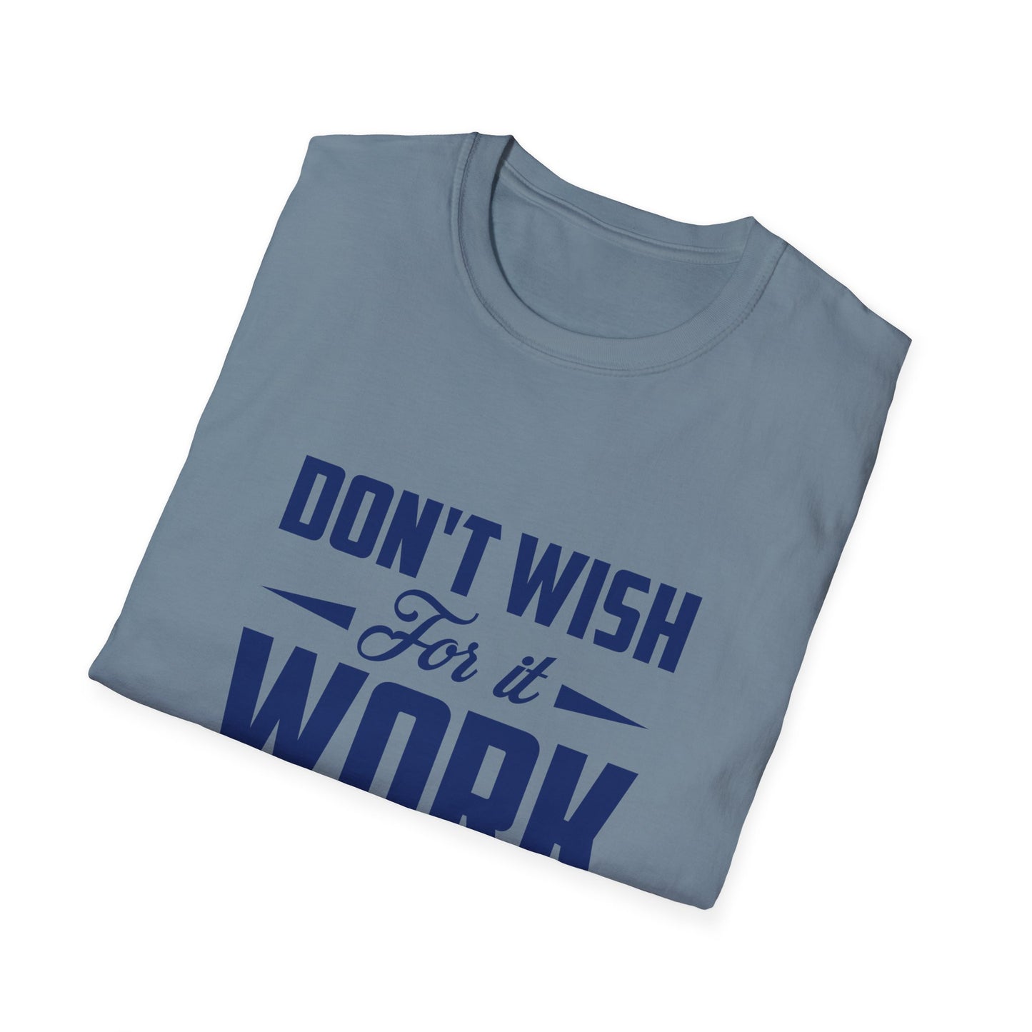 Motivational Unisex Softstyle T-Shirt - "Don't Wish, Work For It