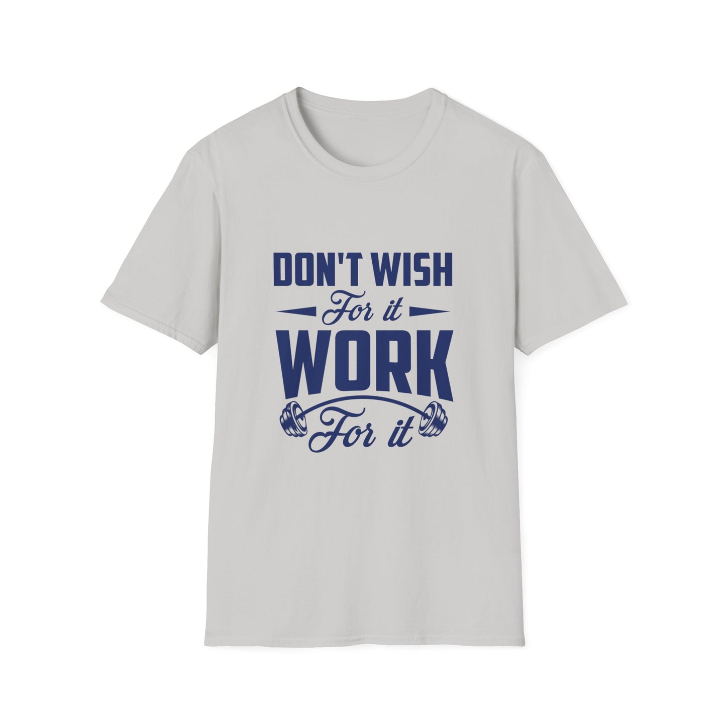 Motivational Unisex Softstyle T-Shirt - "Don't Wish, Work For It
