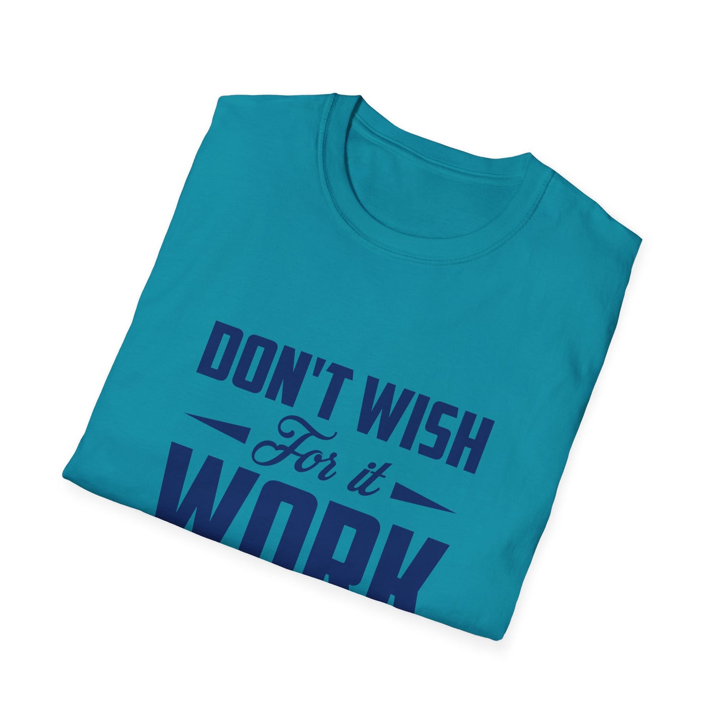 Motivational Unisex Softstyle T-Shirt - "Don't Wish, Work For It