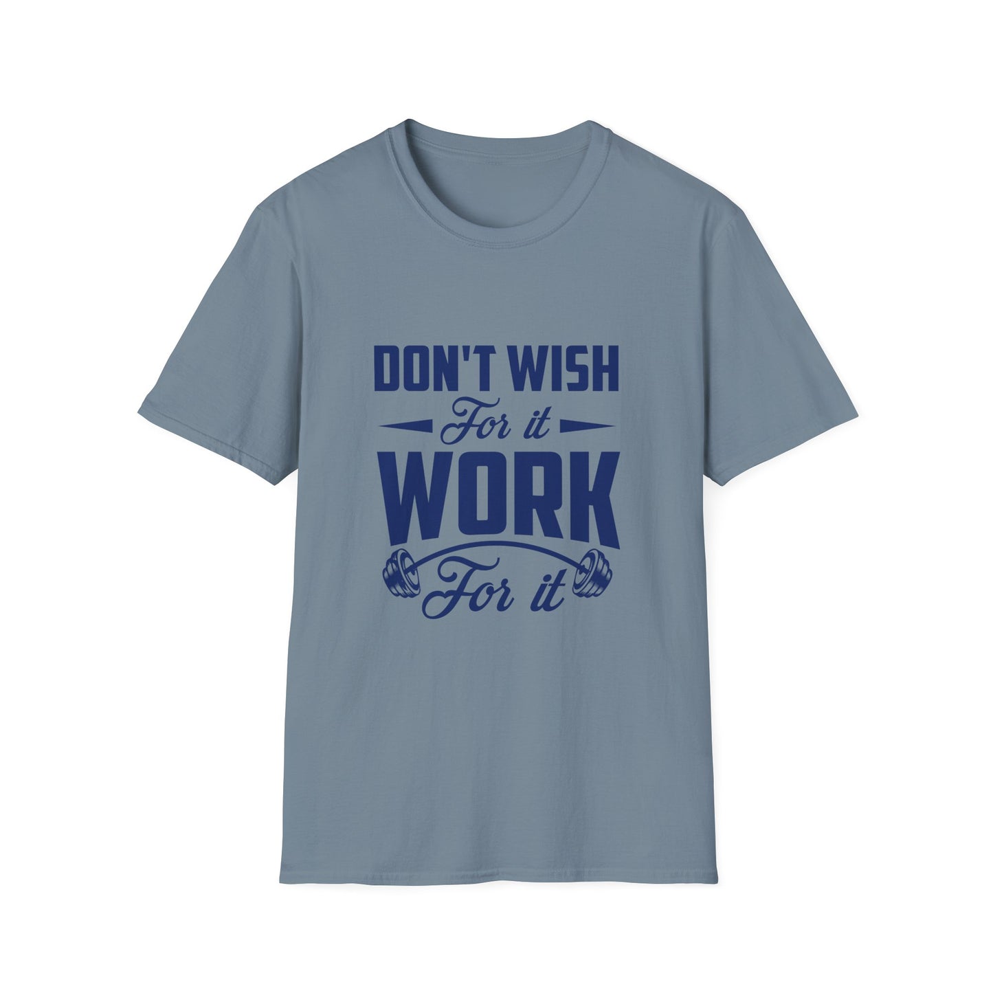 Motivational Unisex Softstyle T-Shirt - "Don't Wish, Work For It