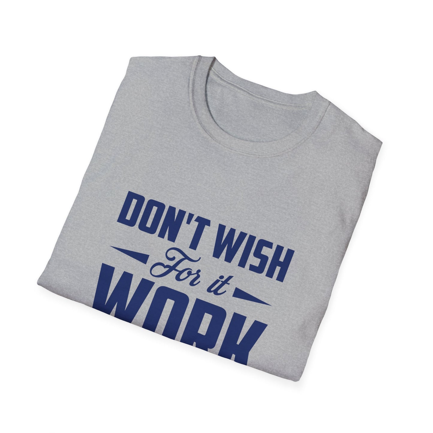 Motivational Unisex Softstyle T-Shirt - "Don't Wish, Work For It