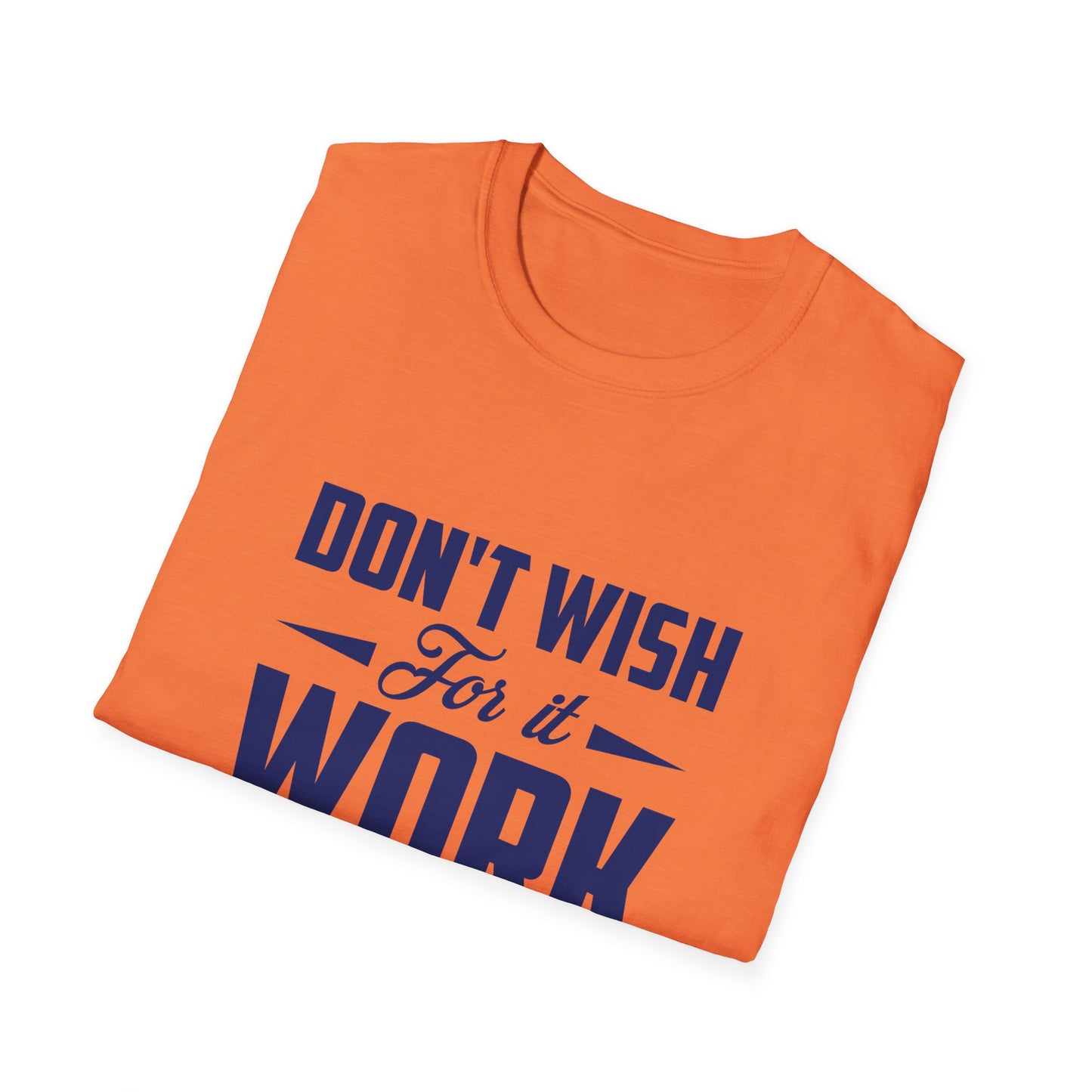 Motivational Unisex Softstyle T-Shirt - "Don't Wish, Work For It