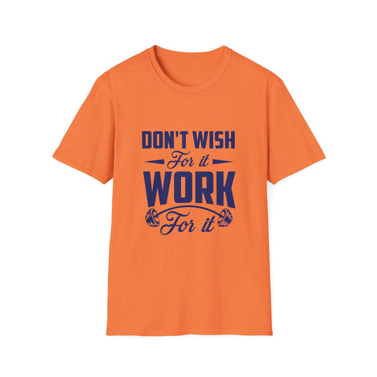 Motivational Unisex Softstyle T-Shirt - "Don't Wish, Work For It