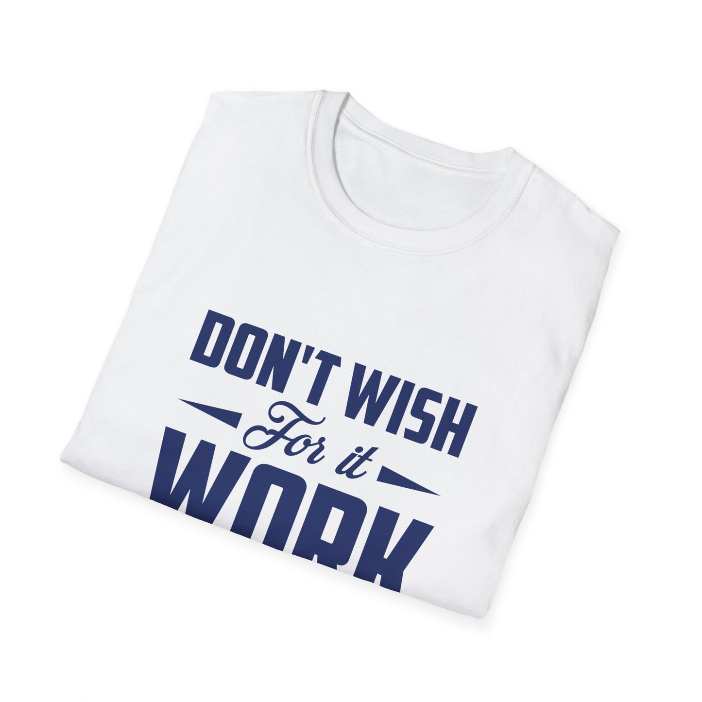 Motivational Unisex Softstyle T-Shirt - "Don't Wish, Work For It