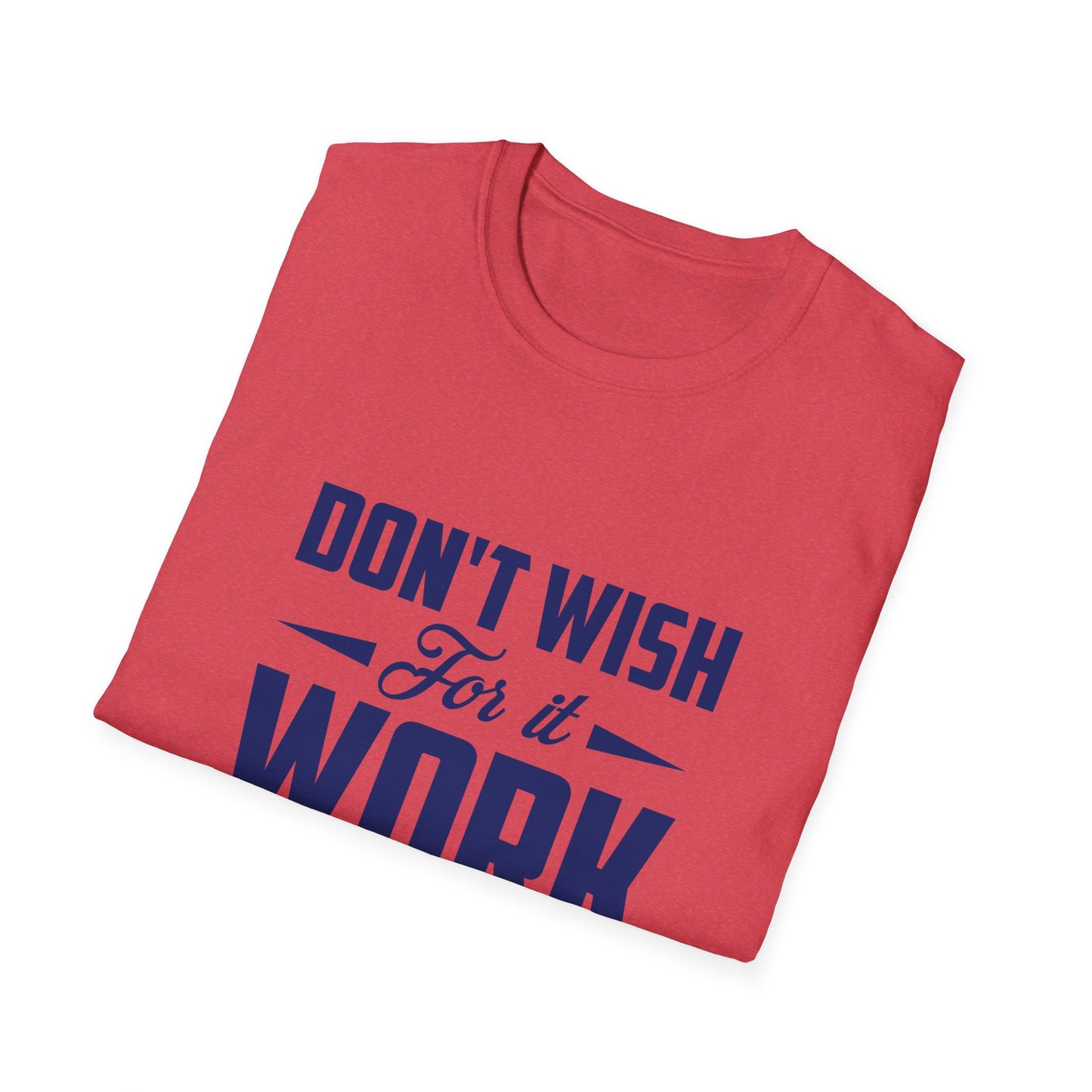 Motivational Unisex Softstyle T-Shirt - "Don't Wish, Work For It
