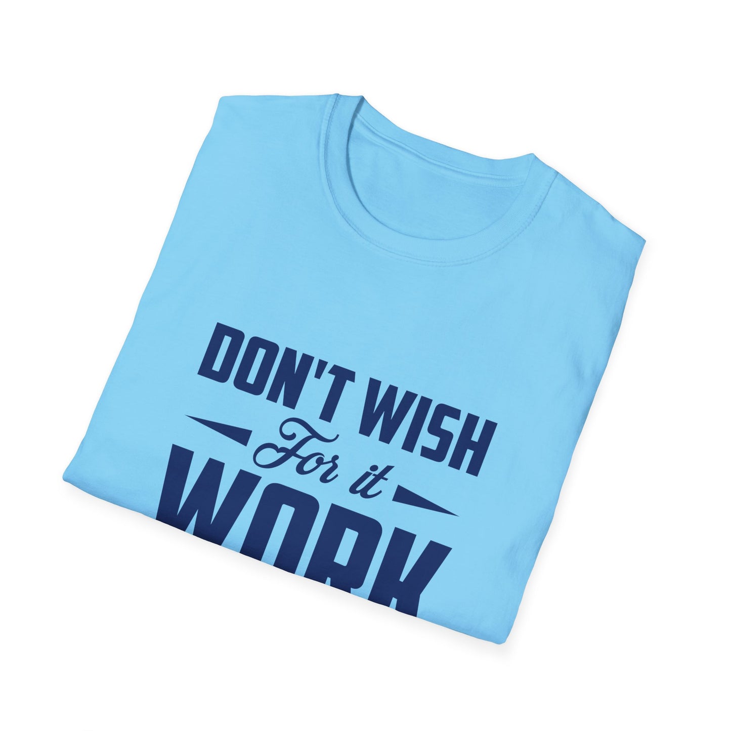 Motivational Unisex Softstyle T-Shirt - "Don't Wish, Work For It
