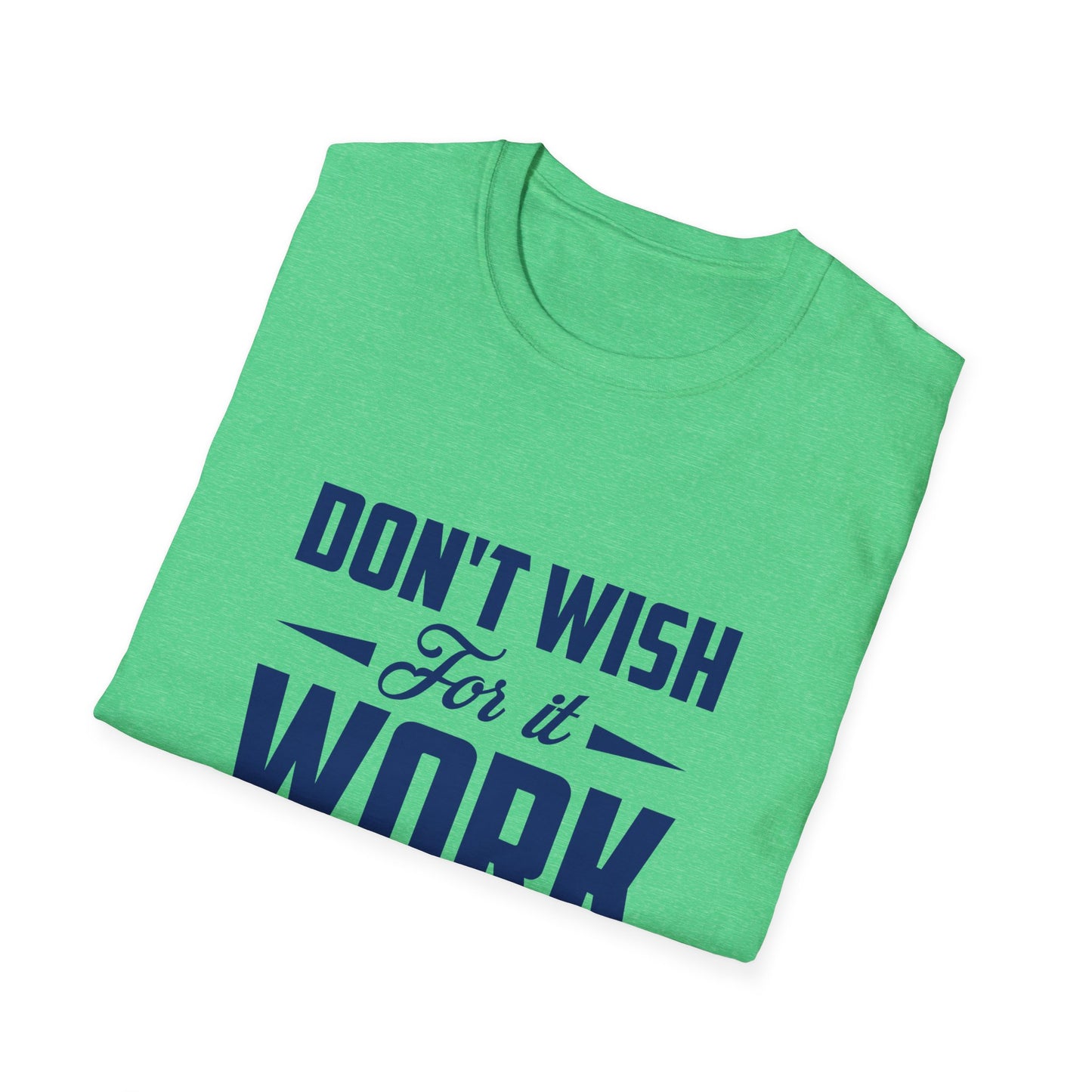 Motivational Unisex Softstyle T-Shirt - "Don't Wish, Work For It