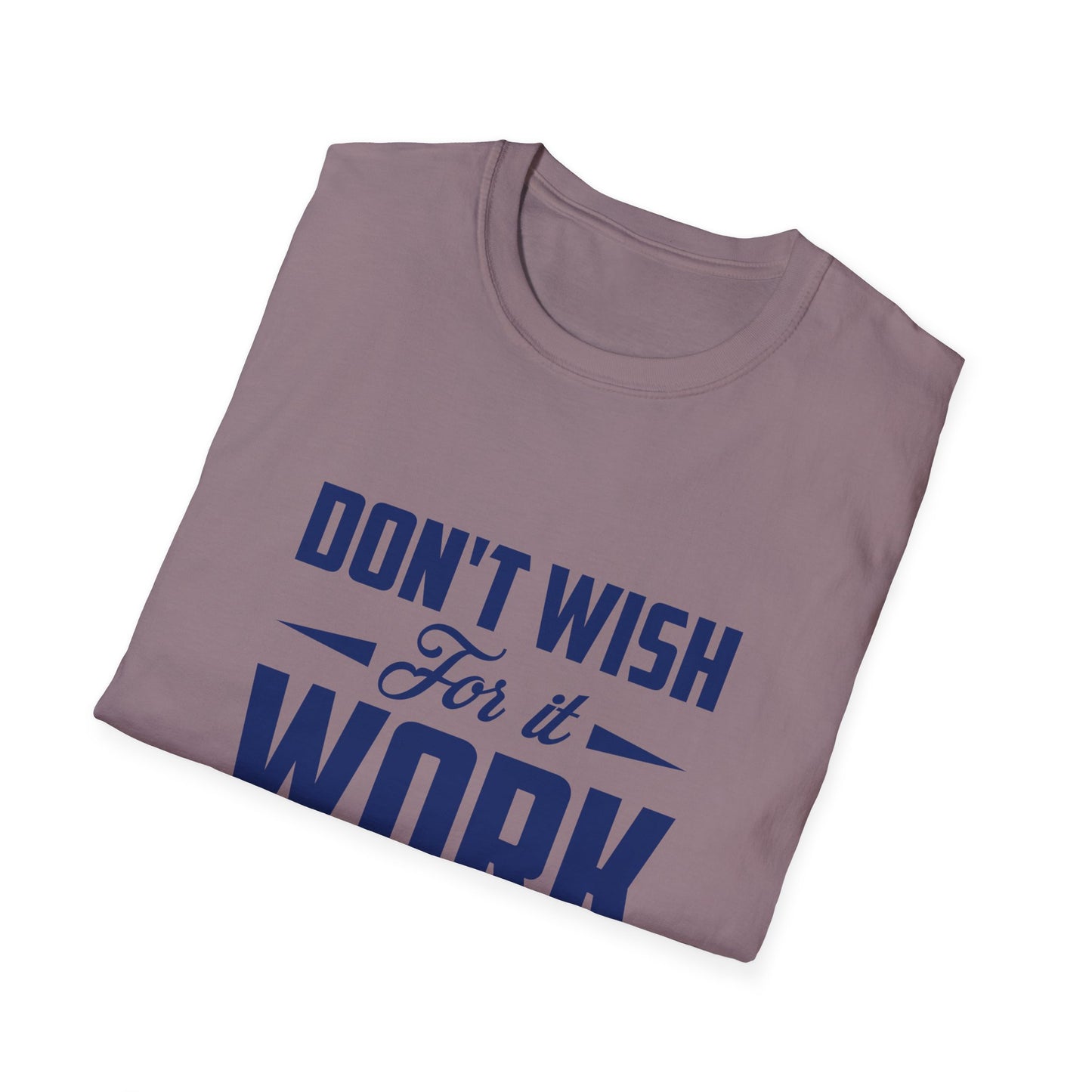 Motivational Unisex Softstyle T-Shirt - "Don't Wish, Work For It