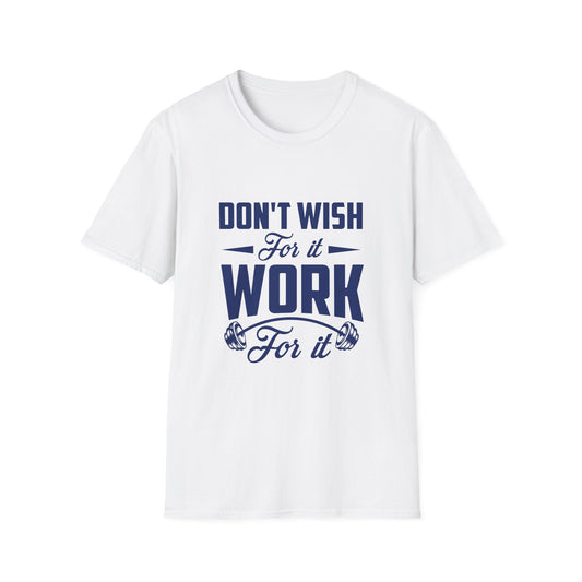 Motivational Unisex Softstyle T-Shirt - "Don't Wish, Work For It
