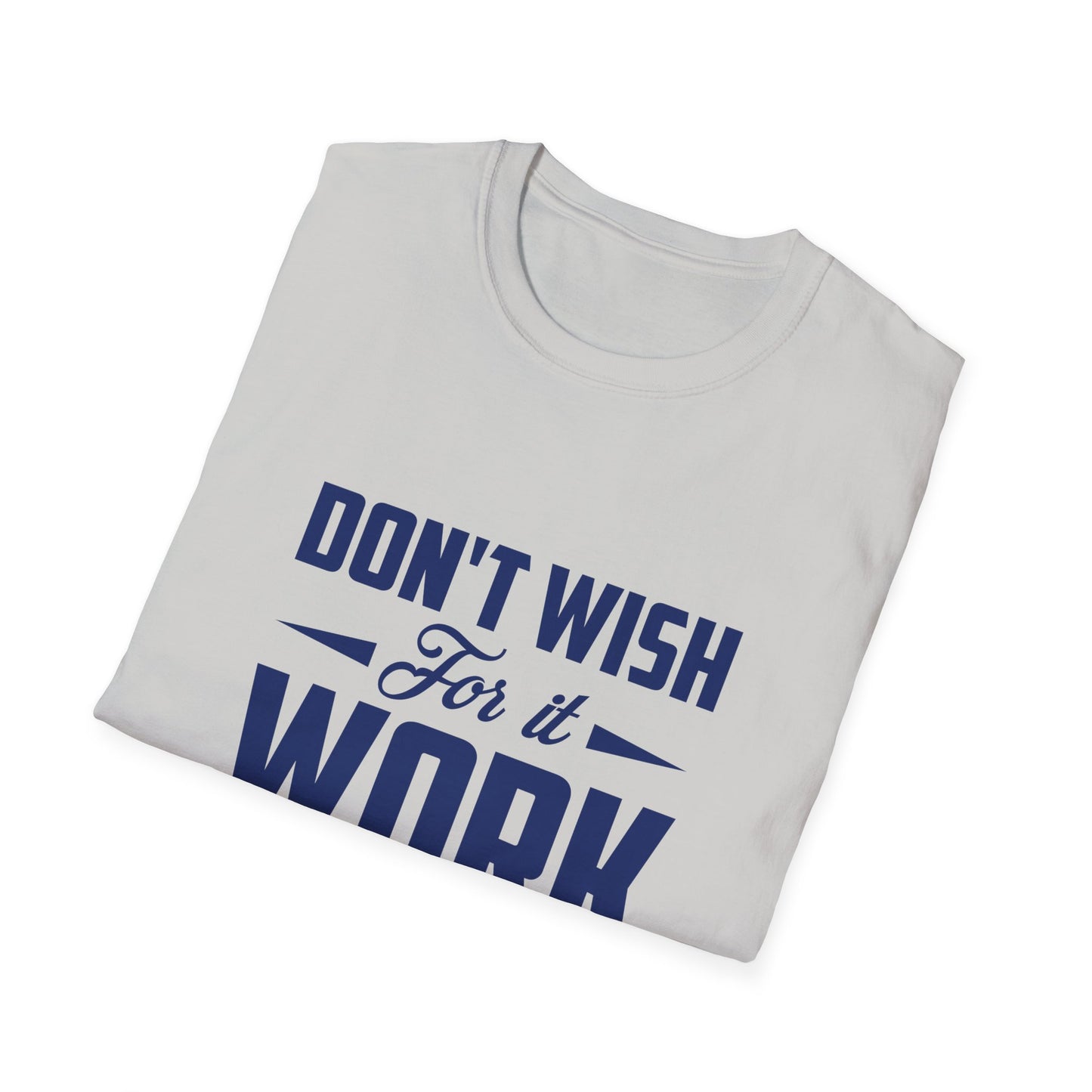 Motivational Unisex Softstyle T-Shirt - "Don't Wish, Work For It