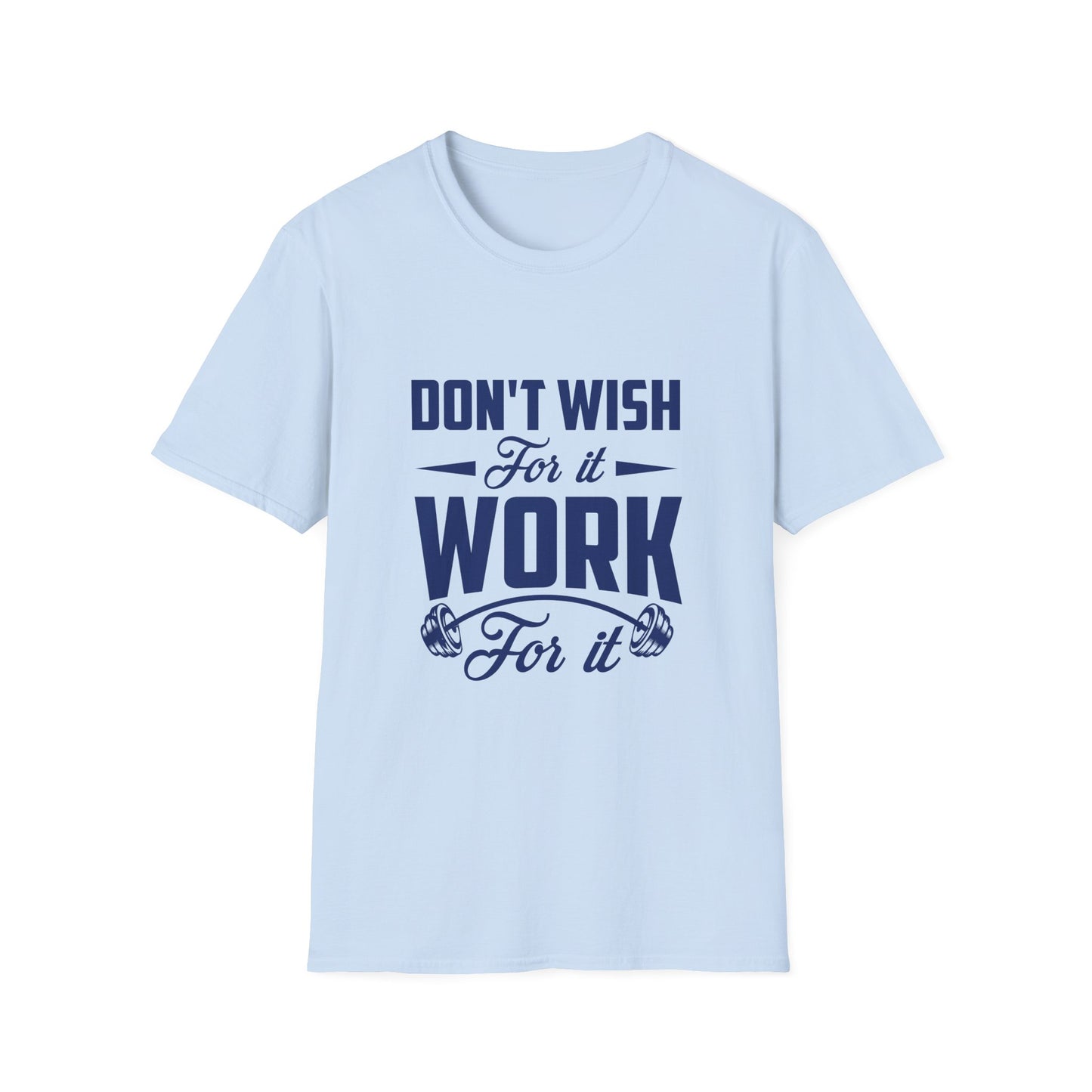 Motivational Unisex Softstyle T-Shirt - "Don't Wish, Work For It