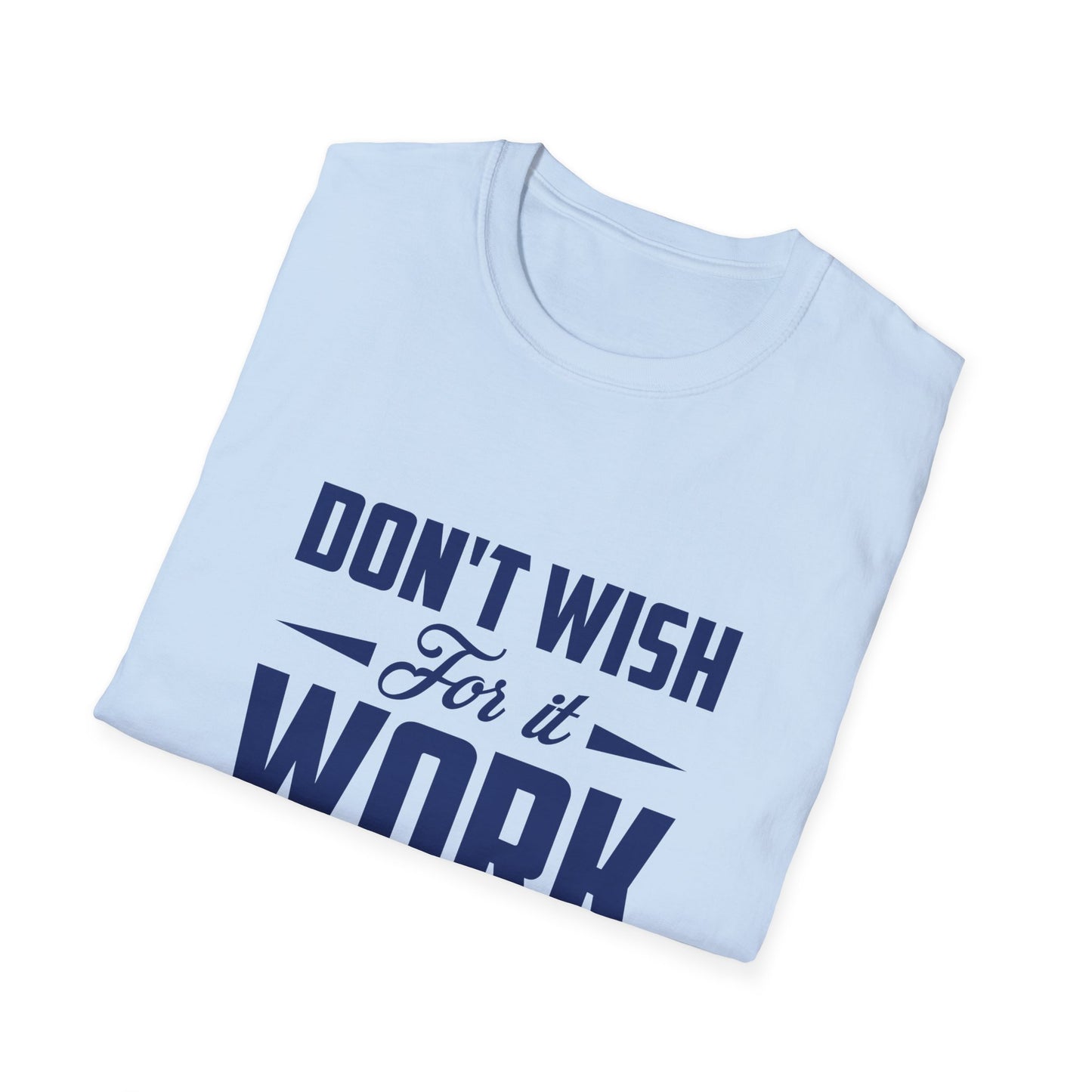 Motivational Unisex Softstyle T-Shirt - "Don't Wish, Work For It