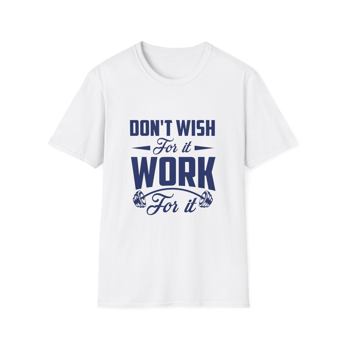 Motivational Unisex Softstyle T-Shirt - "Don't Wish, Work For It